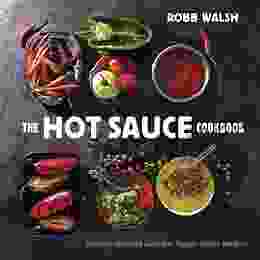 The Hot Sauce Cookbook: Turn Up The Heat With 60+ Pepper Sauce Recipes