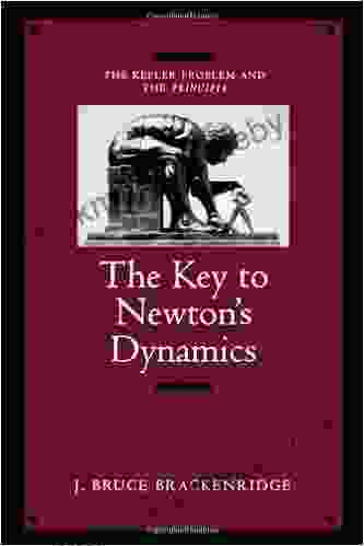 The Key to Newton s Dynamics: The Kepler Problem and the Principia