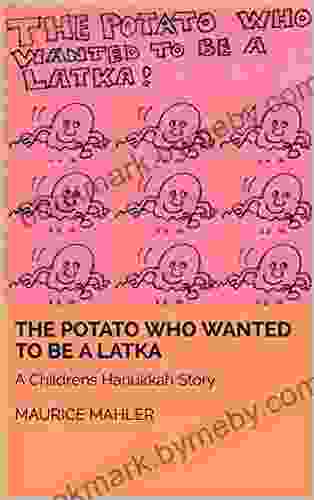 The Potato Who Wanted To Be A Latka: A Childrens Hanukkah Story