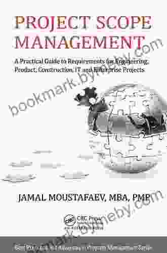 Project Scope Management: A Practical Guide to Requirements for Engineering Product Construction IT and Enterprise Projects (Best Practices in Portfolio Program and Project Management 16)