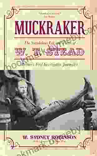 Muckraker: The Scandalous Life And Times Of W T Stead Britain S First Investigative Journalist