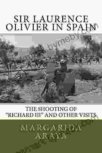 Sir Laurence Olivier In Spain: The Shooting Of Richard III And Other Visits