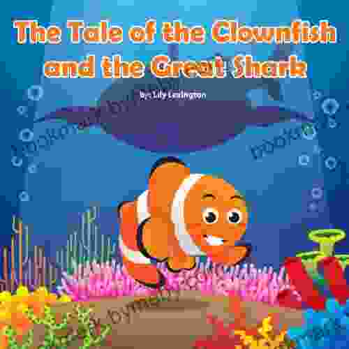 The Tale Of The Clownfish And The Great Shark (Fun Rhyming Children S Books)