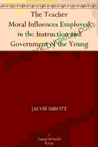 The Teacher Moral Influences Employed In The Instruction And Government Of The Young