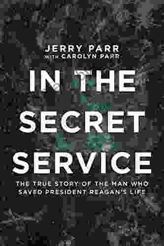 In The Secret Service: The True Story Of The Man Who Saved President Reagan S Life