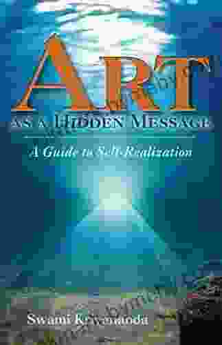 Art as a Hidden Message A Guide to Self Realization: A Guide to Self Realization