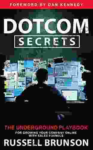 Dotcom Secrets: The Underground Playbook For Growing Your Company Online With Sales Funnels