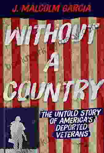 Without A Country: The Untold Story Of America S Deported Veterans