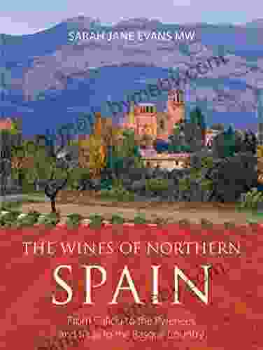 The wines of northern Spain: From Galicia to the Pyrenees and Rioja to the Basque Country (The Infinite Ideas Classic Wine Library)