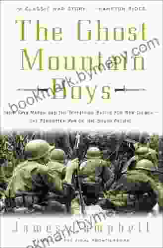 The Ghost Mountain Boys: Their Epic March And The Terrifying Battle For New Guinea The Forgotten War Of The South Pacific