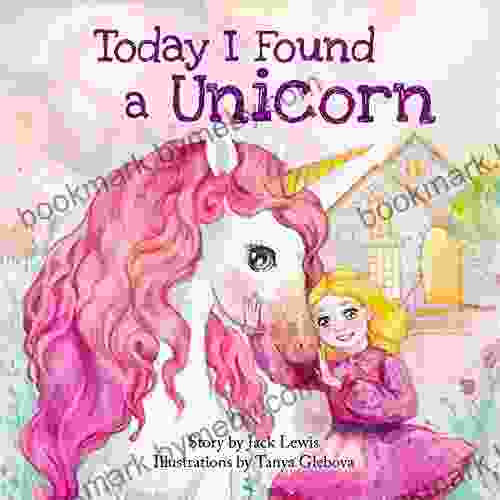 Today I Found a Unicorn: A magical children s story about friendship and the power of imagination (Today I Found )