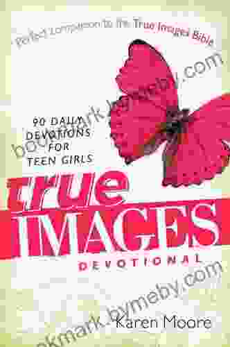 True Images Devotional: 90 Daily Devotions For Teen Girls