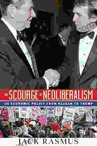 The Scourge Of Neoliberalilsm: US Economic Policy From Reagan To Trump