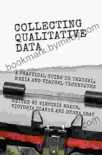 Collecting Qualitative Data: A Practical Guide To Textual Media And Virtual Techniques