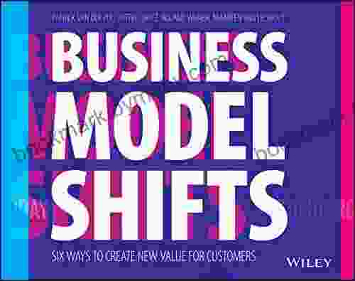 Business Model Shifts: Six Ways To Create New Value For Customers