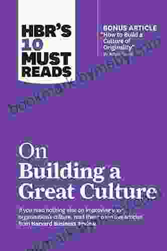 HBR S 10 Must Reads On Building A Great Culture (with Bonus Article How To Build A Culture Of Originality By Adam Grant) (HBR S 10 Must Reads)