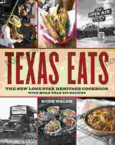 Texas Eats: The New Lone Star Heritage Cookbook with More Than 200 Recipes