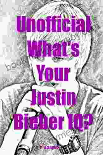 Unofficial What s Your Justin Bieber IQ?: A Trivia Game