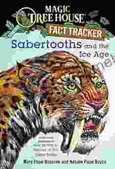 Sabertooths And The Ice Age: A Nonfiction Companion To Magic Tree House #7: Sunset Of The Sabertooth (Magic Tree House: Fact Trekker 12)