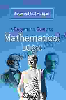 A Beginner S Guide To Mathematical Logic (Dover On Mathematics)