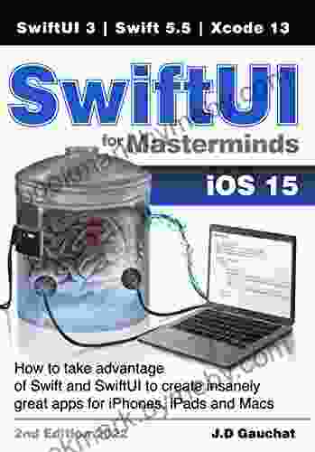 SwiftUI For Masterminds 2nd Edition 2024: How To Take Advantage Of Swift 5 5 And SwiftUI 3 To Create Insanely Great Apps For IPhones IPads And Macs