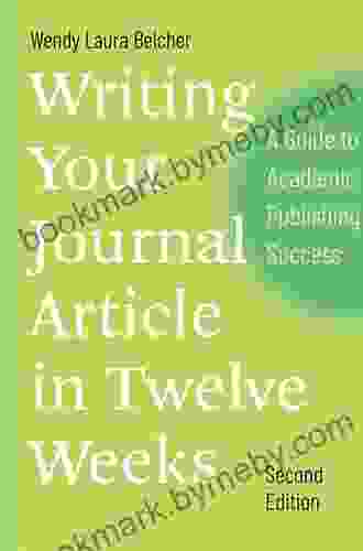 Writing Your Journal Article In Twelve Weeks Second Edition: A Guide To Academic Publishing Success (Chicago Guides To Writing Editing And Publishing)