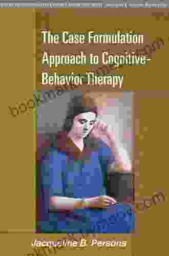 The Case Formulation Approach To Cognitive Behavior Therapy (Guides To Individualized Evidence Based Treatment)