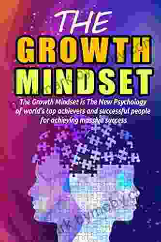 Growth Mindset: The Growth Mindset is the new psychology of world s top achievers and successful people for achieving massive success (Self Help 2)