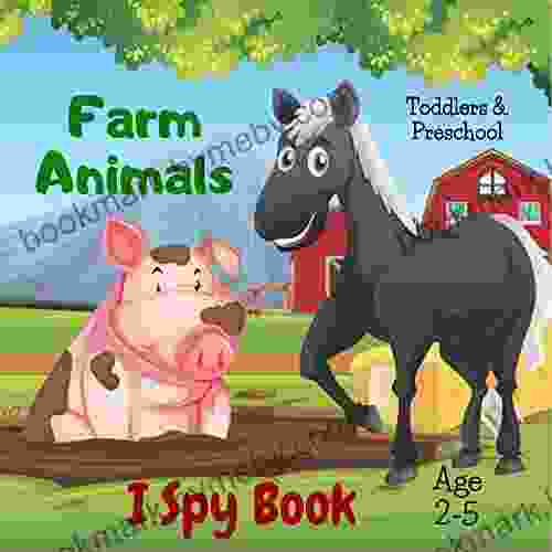 Farm Animals I Spy Age 2 5: Children s Activity For 2 3 4 or 5 Year Old Toddlers I Spy A Z Alphabet Words (I Spy Ebook)