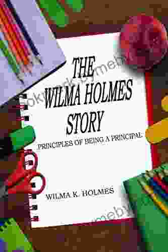 The Wilma Holmes Story: Principles Of Being A Principal