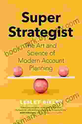 Super Strategist: The Art And Science Of Modern Account Planning