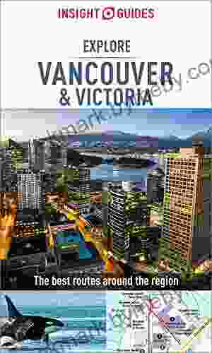 Insight Guides Explore Vancouver Victoria (Travel Guide eBook) (Insight Explore Guides)