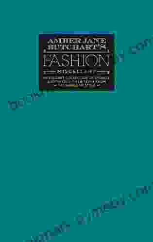 Amber Jane Butchart S Fashion Miscellany: An Elegant Collection Of Stories Quotations Tips Trivia From The World Of Style (Ilex Miscellany)