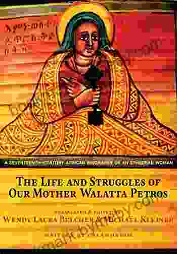 The Life And Struggles Of Our Mother Walatta Petros: A Seventeenth Century African Biography Of An Ethiopian Woman