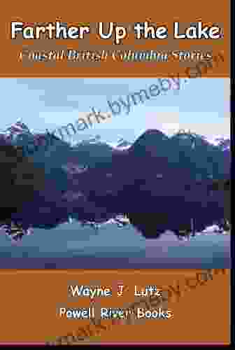 Farther Up The Lake (Coastal British Columbia Stories 6)