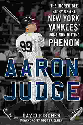 Aaron Judge: The Incredible Story of the New York Yankees Home Run Hitting Phenom