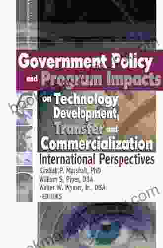 Government Policy And Program Impacts On Technology Development Transfer And Commercialization: International Perspectives (Journal Of Nonprofit Public Sector Marketing 13)