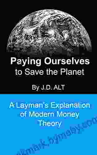 PAYING OURSELVES TO SAVE THE PLANET: A Layman s Explanation of Modern Money Theory