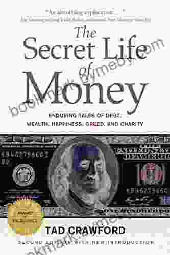 The Secret Life of Money: Enduring Tales of Debt Wealth Happiness Greed and Charity