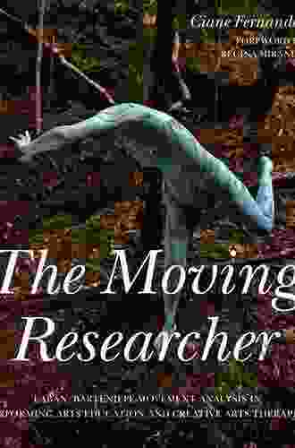 The Moving Researcher: Laban/Bartenieff Movement Analysis In Performing Arts Education And Creative Arts Therapies