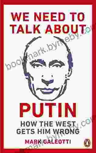 We Need To Talk About Putin: How The West Gets Him Wrong