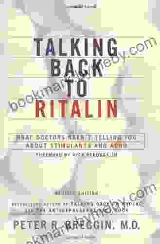 Talking Back To Ritalin: What Doctors Aren t Telling You About Stimulants and ADHD