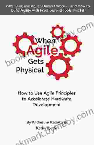 When Agile Gets Physical: How to Use Agile Principles to Accelerate Hardware Development