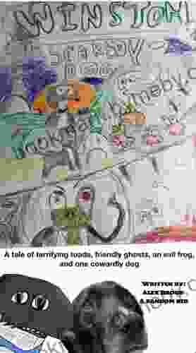 Winston The Scaredy Dog: A Tale Of Terrifying Toads Friendly Ghosts An Evil Frog And One Cowardly Dog