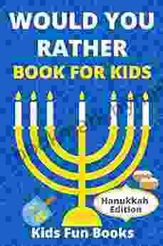 Would You Rather For Kids: Hanukkah Edition Illustrated 60+ Interactive Silly Scenarios Crazy Choices Hilarious Situations To Enjoy With Kids (Hanukkah Books)