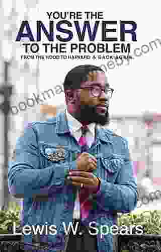 You Re The Answer To The Problem: From The Hood To Harvard And Back Again